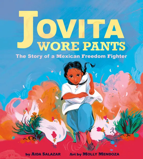 Jovita Wore Pants: The Story of a Mexican Freedom Fighter - Hardcover