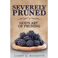 Severely Pruned: God's Art of Pruning - Paperback