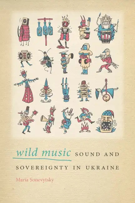 Wild Music: Sound and Sovereignty in Ukraine - Paperback