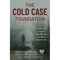 The Cold Case Foundation: How a Team of Experts Solves Murders and Missing Persons Cases - Hardcover