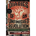 Diaries of an Unfinished Revolution: Diaries of an Unfinished Revolution: Voices from Tunis to Damascus - Paperback