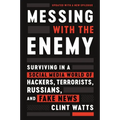 Messing with the Enemy: Surviving in a Social Media World of Hackers, Terrorists, Russians, and Fake News - Paperback