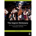 The Improv Dictionary: An A to Z of Improvisational Terms, Techniques, and Tools - Paperback
