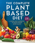The Complete Plant-Based Diet: A Guide and Cookbook to Enjoy Eating More Plants - Paperback
