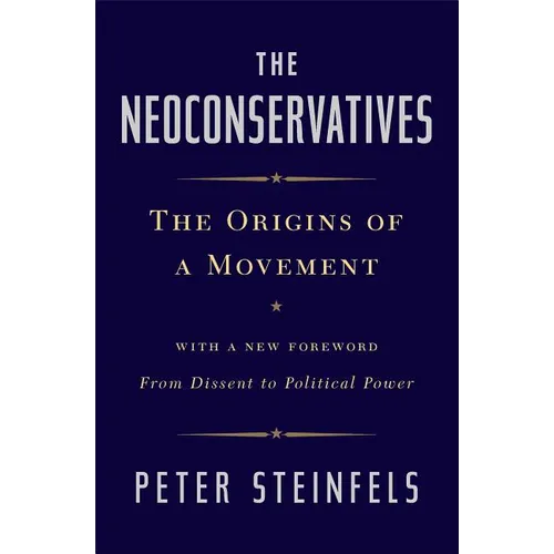 The Neoconservatives: The Origins of a Movement - Paperback