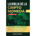 La Biblia Dela Criptomoneda: 4 Libros en 1: Los Principales Secretos Comerciales para tener Exito Financieramente con Bitcoin, Blockchain Ethereum, - Hardcover