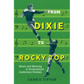From Dixie to Rocky Top: Music and Meaning in Southeastern Conference Football - Paperback