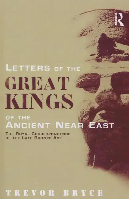 Letters of the Great Kings of the Ancient Near East: The Royal Correspondence of the Late Bronze Age - Paperback