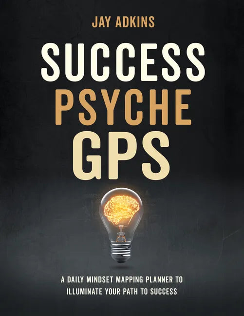 Success Psyche GPS: A Daily Mindset Mapping Planner to Illuminate Your Path to Success - Hardcover