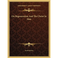 On Regeneration and the Christ in Man on Regeneration and the Christ in Man - Hardcover