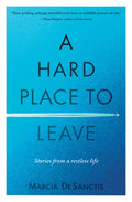 A Hard Place to Leave: Stories from a Restless Life - Paperback