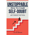 Unstoppable: How to Crush Self-Doubt and Conquer Anything - Paperback