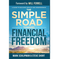 The Simple Road Toward Financial Freedom: A Guide to Building Wealth and Independence - Hardcover