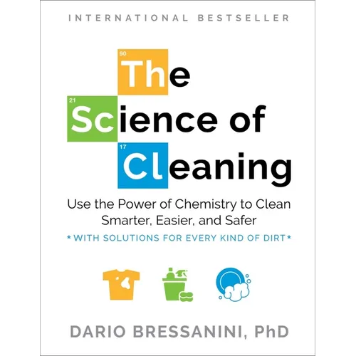 The Science of Cleaning: Use the Power of Chemistry to Clean Smarter, Easier, and Safer-With Solutions for Every Kind of Dirt - Paperback