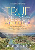 True Freedom Workbook: 5 Choices to Help You Overcome Your Obstacles and Move Forward - Paperback