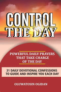 Control the Day: Powerful daily prayers that take charge of the day: 31 daily devotional confessions to guide and inspire you each day - Paperback