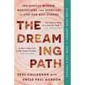 The Dreaming Path: Indigenous Wisdom, Meditations, and Exercises to Live Our Best Stories - Paperback