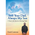 Still Your Dad, Always My Son: A Year in the Life of a Grieving Father - Paperback