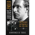 Julius Evola: The Philosopher and Magician in War: 1943-1945 - Hardcover