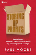 Storing Up Profits: Capitalize on America's Obsession with Stuff by Investing in Self-Storage - Paperback