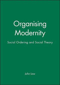 Organising Modernity: Social Ordering and Social Theory - Paperback