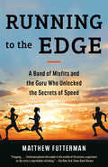 Running to the Edge: A Band of Misfits and the Guru Who Unlocked the Secrets of Speed - Paperback