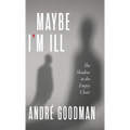 MayBe i'M iLL: The Shadow in the Empty Chair - Hardcover