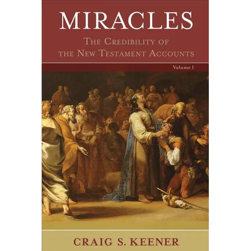 Miracles: The Credibility of the New Testament Accounts - Hardcover