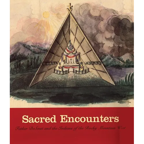 Sacred Encounters: Father de Smet and the Indians of the Rocky Mountain West - Paperback