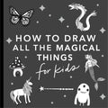 Magical Things: How to Draw Books for Kids with Unicorns, Dragons, Mermaids, and More - Paperback