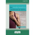 The Mindful Breathing Workbook for Teens: Simple Practices to Help You Manage Stress and Feel Better Now [Large Print 16 Pt Edition] - Paperback