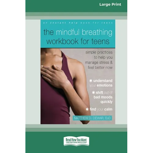 The Mindful Breathing Workbook for Teens: Simple Practices to Help You Manage Stress and Feel Better Now [Large Print 16 Pt Edition] - Paperback