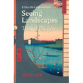 Utagawa Hiroshige: Seeing Landscapes Through His Eyes - Paperback