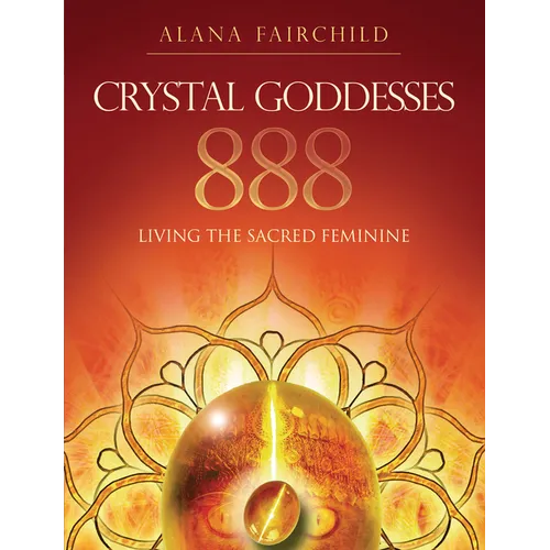Crystal Goddesses 888: Living the Sacred Feminine - Paperback