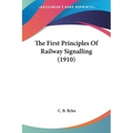 The First Principles Of Railway Signalling (1910) - Paperback