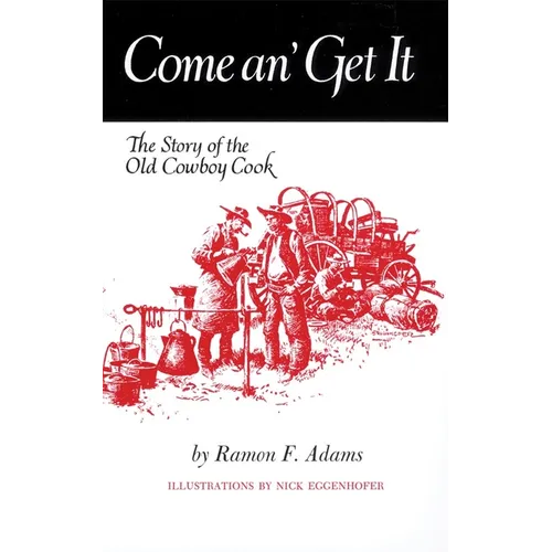 Come An' Get It: The Story of the Old Cowboy Cook - Paperback
