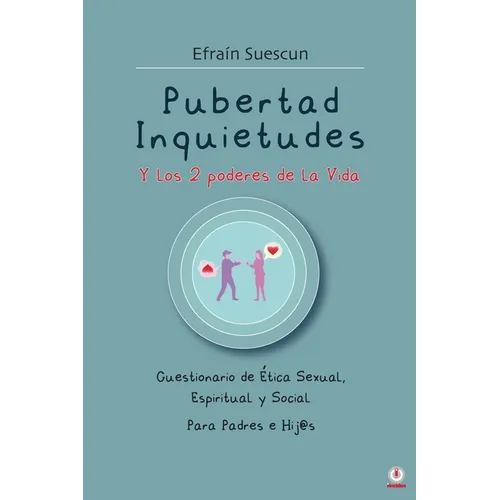 Pubertad Inquietudes Y los 2 poderes de la Vida: Cuestionario de Etica Sexual, Espiritual y Social Para Padres e Hij@s - Paperback
