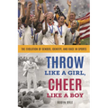 Throw Like a Girl, Cheer Like a Boy: The Evolution of Gender, Identity, and Race in Sports - Paperback