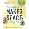 The Big Book of Makerspace Projects: Inspiring Makers to Experiment, Create, and Learn - Paperback