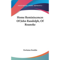 Home Reminiscences Of John Randolph, Of Roanoke - Hardcover
