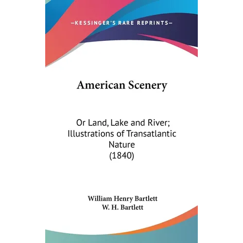 American Scenery: Or Land, Lake and River; Illustrations of Transatlantic Nature (1840) - Hardcover
