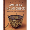 Caring for American Indian Objects: A Practical and Cultural Guide - Paperback