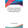 A Course of Advanced Lessons in Clairvoyance and Occult Powers - Hardcover