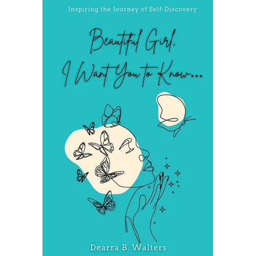 Beautiful Girl, I Want You to Know: Inspiring the Journey of Self-Discovery - Paperback