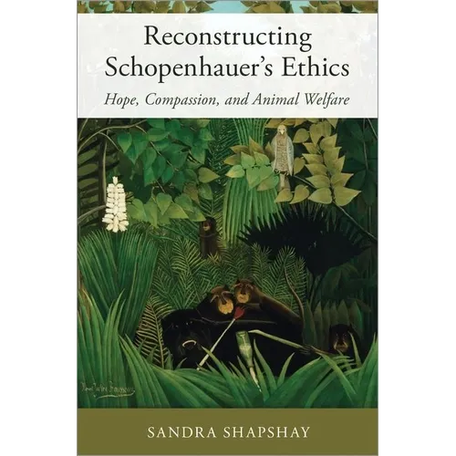 Reconstructing Schopenhauer's Ethics: Hope, Compassion, and Animal Welfare - Hardcover