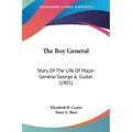 The Boy General: Story Of The Life Of Major-General George A. Custer (1901) - Paperback