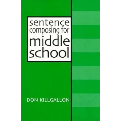 Sentence Composing for Middle School: A Worktext on Sentence Variety and Maturity - Paperback