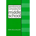 Sentence Composing for Middle School: A Worktext on Sentence Variety and Maturity - Paperback