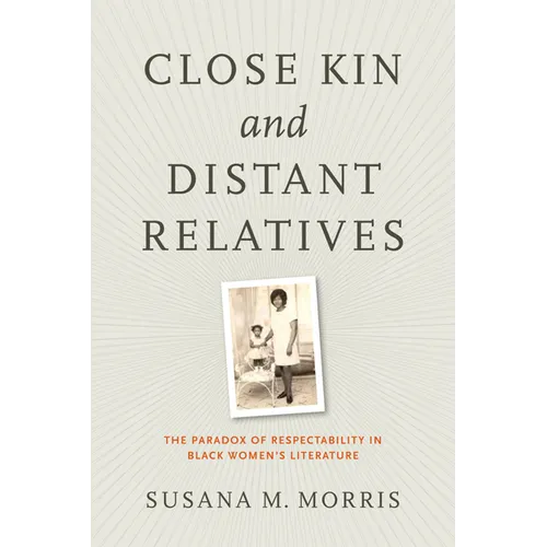 Close Kin and Distant Relatives: The Paradox of Respectability in Black Women's Literature - Paperback