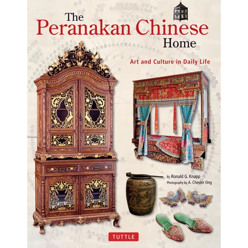 The Peranakan Chinese Home: Art and Culture in Daily Life - Hardcover